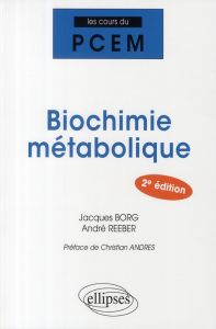 Biochimie métabolique. 2e édition - Borg Jacques - Reeber André - Andrès Christian