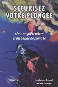 Sécurisez votre plongée : mesures préventives et médecine de plongée - Coulange Mathieu - Grenaud Jean-Jacques - Regnard