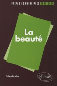 La beauté. Prépas commerciales 2008-2009 - Fontaine Philippe
