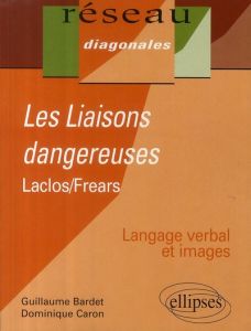 Les Liaisons dangereuses. Laclos et Frears - Bardet Guillaume - Caron Dominique