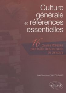 Culture générale et références essentielles. 16 Oeuvres littéraires pour traiter tous les sujets de - Duchon-Doris Jean-Christophe