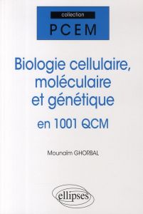 Biologie cellulaire, moléculaire et génétique en 1001 QCM - Ghorbal Mounaïm