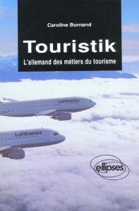 TOURISTIK. L'allemand des métiers du tourisme - Burnand Caroline