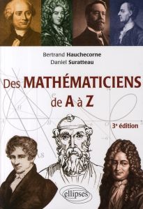 Des mathmaticiens de A à Z. 3e édition - Hauchecorne Bertrand - Suratteau Daniel