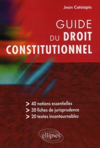 Guide du droit constitutionnel - Catsiapis Jean