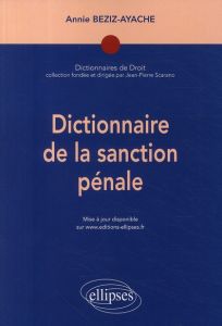 Dictionnaire de la sanction pénale - Beziz-Ayache Annie