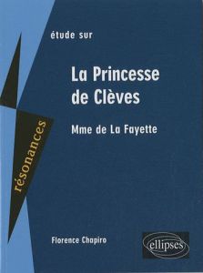 Etude sur Mme de La Fayette La Princesse de Clèves - Chapiro Florence