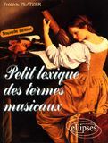 Petit lexique des termes musicaux. Edition revue et augmentée - Platzer Frédéric