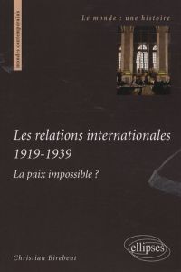 Les relations internationales 1919-1939. La paix impossible ? - Birebent Christian