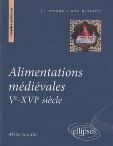 Alimentations médiévales Ve-XVIe siècle - Gautier Alban