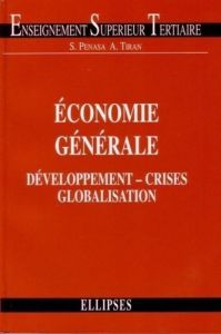 Économie générale. Développement, crises et globalisation - Penasa Serge - Tiran André