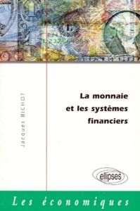 La monnaie et les systèmes financiers - Bichot Jacques