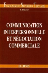 Communication interpersonnelle et négociation commerciale - Frechet Serge