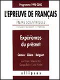 Expériences du présent, Camus, Giono, Bergson. L'épreuve de français, prépas scientifiques..., progr - Picano Jean - Bilon Marcelle - Bafaro Georges