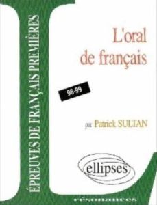 L'oral de l'épreuve anticipée de français. Programme 98-99 - Sultan Patrick