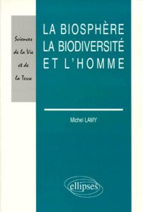 La biosphère, la biodiversité et l'homme - Lamy Michel