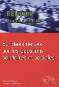 50 Idées reçues sur les questions sanitaires et sociales - Vilchien Danielle - Bastianelli Jean-Paul