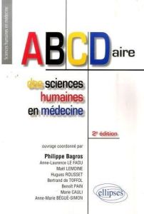 ABCDaire des sciences humaines en médecine. 2e édition - Bagros Philippe