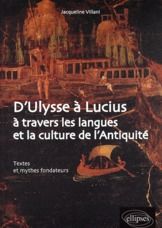 D'Ulysse à Lucius à travers les langues et la culture de l'Antiquité. Textes et mythes fondateurs - Villani Jacqueline