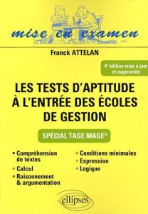 Les tests d'aptitude à l'entrée des écoles de gestion. Spécial Tage Mage, 4e édition revue et augmen - Attelan Franck