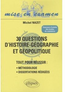30 questions d'histoire-géographie et géopolitique. Concours d'entrée des écoles de commerce - Nazet Michel