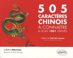 505 caractères chinois à connaître et leurs 1001 dérivés - Meuwese Catherine - Macagno Gilles - Bel Lassen Jo