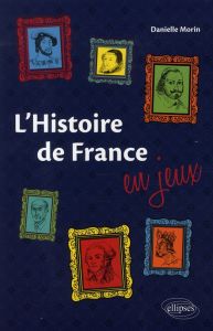 L'Histoire de France en jeux - Morin Danielle