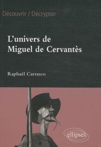 L'univers de Miguel de Cervantès - Carrasco Raphaël