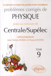 Problèmes corrigés de physique posés au concours de Centrale/Supélec - Bureau Jean-Christian - Duhem François