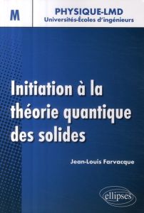 Initiation à la théorie quantique des solides - Farvacque Jean-Louis