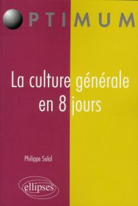 La culture générale en 8 jours - Solal Philippe