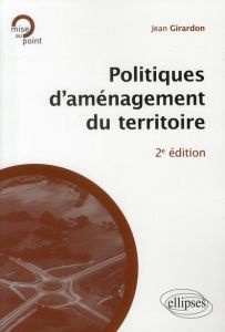 Politiques d'aménagement du territoire. 2e édition - Girardon Jean
