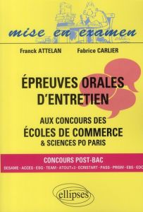 Epreuves orales d'entretien aux concours des écoles de commerces & sciences po Paris - Attelan Franck - Carlier Fabrice
