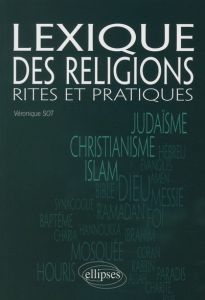 Lexique des religions. Rites et pratiques - Sot Véronique