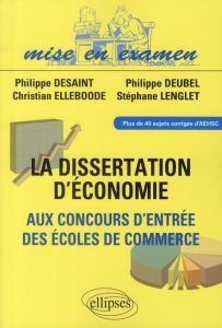 Dissertations d'économie aux concours d'entrée des écoles de commerce - Desaint Philippe - Deubel Philippe - Elleboode Chr