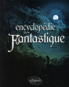 Encyclopédie du fantastique - Tritter Valérie - Brunel Pierre