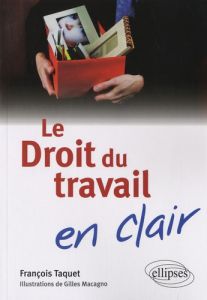 Le Droit du travail en clair - Taquet François - Macagno Gilles