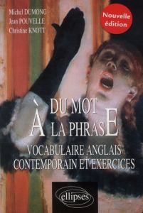 Du mot à la phrase. Vocabulaire anglais contemporain et exercices - Dumong Michel - Pouvelle Jean - Knott Christine