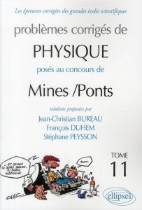 Problèmes corrigés de physique posés au concours de Mines/Ponts. Tome 11 - Bureau Jean-Christian - Duhem François - Peysson S