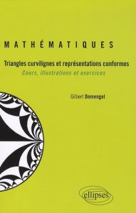 Mathématiques. Triangles curvilignes et représentations conformes - Cours, illustrations et exercice - Demengel Gilbert