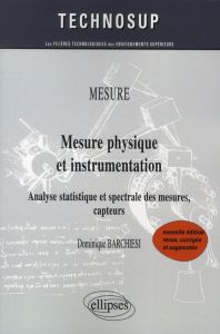 Mesure physique et instrumentation. Analyse statistique et spectrale des mesures, capteurs, 2e éditi - Barchiesi Dominique - Chèze Claude
