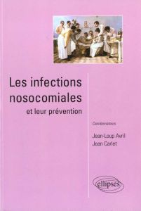 Les infections nosocomiales et leur prévention... - Avril Jean-Loup - Carlet Jean