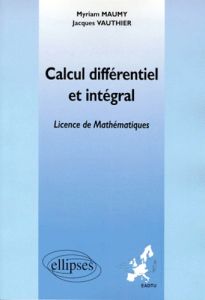 Calcul différentiel et intégral. Enseignement à distance universitaire européen - Maumy Myriam - Vauthier Jacques