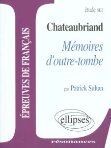Étude sur Chateaubriand, "Mémoires d'outre-tombe" - Sultan Patrick