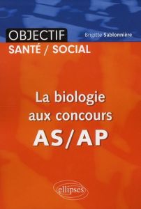 La biologie aux concours AS/AP - Sablonnière Brigitte