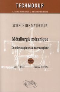 Métallurgie mécanique. Du microscopique au macroscopique - Cornet Alain - Hlawka Françoise - Murry Guy