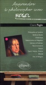 Apprendre à philosopher avec Hegel - Pagès Claire