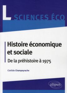 Histoire économique et sociale. De la préhistoire à 1975 - Champeyrache Clotilde