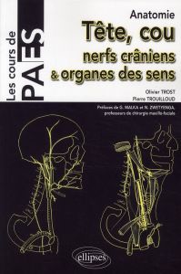 Anatomie tête, cou, nerfs crâniens & organes des sens - Trost Olivier - Trouilloud Pierre