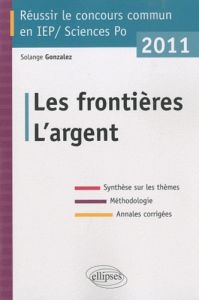 Réussir le concours commun en IEP. L'argent, Les frontières, Edition 2011 - Gonzalez Solange